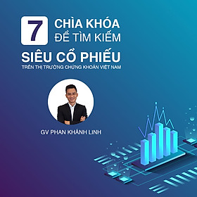 7 chìa khóa để tìm kiếm những siêu cổ phiếu trên thị trường chứng khoán Việt Nam