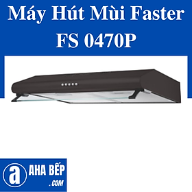 Máy Hút Mùi Faster FS – 0460P-0470P. Hàng Chính Hãng