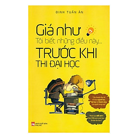 Giá Như Tôi Biết Những Điều Này Trước Khi Thi Đại Học_PNU