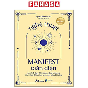 Sách - Nghệ Thuật Manifest Toàn Diện - Lộ Trình Thay Đổi Tư Duy, Năng Lượng Và Tiềm Thức Để Thu Hút Một Cuộc Sống Lý Tưởng