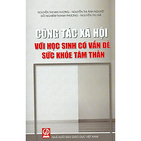 [Download Sách] Công Tác Xã Hội Với Học Sinh Có Vấn Đề Sức Khỏe Tâm Thần