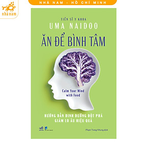 Sách - Ăn để bình tâm: Hướng dẫn dinh dưỡng đột phá giảm lo âu hiệu quả (Nhã Nam HCM)