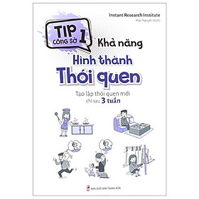 Download sách Sách: Tip Công Sở 1 - Khả Năng Hình Thành Thói Quen - Tạo lập thói quen mới chỉ sau 3 tuần - TSKN