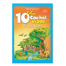 10 Vạn Câu Hỏi Vì Sao - Tự Nhiên Kỳ Thú