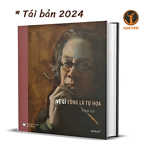 VẼ GÌ CŨNG LÀ TỰ HỌA - Họa Sĩ Trịnh Lữ - tái bản 2024 - bìa cứng, áo ôm, in màu toàn bộ