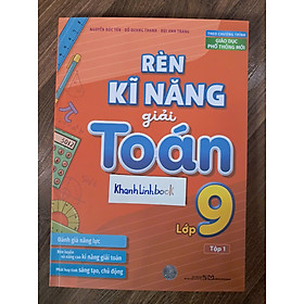 Sách - Rèn Kĩ Năng Giải Toán Lớp 9 - Tập 1 (Theo Chương Trình Giáo Dục Phổ Thông Mới)