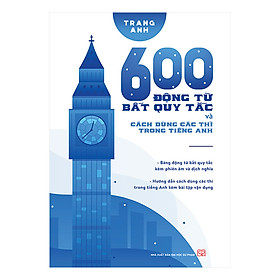 [Tải ebook] 600 Động Từ Bất Quy Tắc Và Cách Dùng Các Thì Trong Tiếng Anh PDF