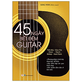 Sách 45 Ngày Biết Đệm Đàn Guitar - Gồm 45 bài học được biên soạn theo trình độ từ dễ đến khó với phương pháp diễn giải tỉ mỉ và khoa học.
