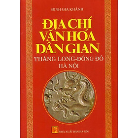 [Download Sách] Địa chí văn hóa dân gian Thăng Long - Đông Đô - Hà Nội