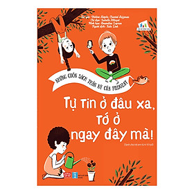 Những Cuốn Sách Thần Kỳ Của Filliozat - Tự Tin Ở Đâu Xa, Tớ Ở Ngay Đây Mà!