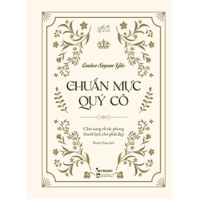 Sách Chuẩn Mực Quý Cô – Cẩm Nang Về Tác Phong Thanh Lịch Cho Phái Đẹp