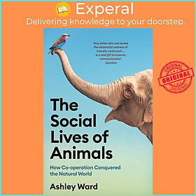 Sách - The Social Lives of Animals - How Co-operation Conquered the Natural World by Ashley Ward (UK edition, paperback)