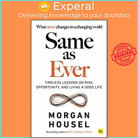 Sách - Same as Ever - Timeless Lessons on Risk, Opportunity and Living a Good L by Morgan Housel (UK edition, paperback)