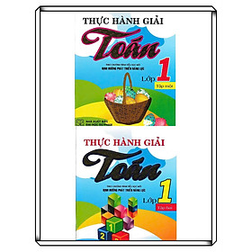 COMBO THỰC HÀNH GIẢI TOÁN LỚP 1 TẬP 1+2 (THEO CHƯƠNG TRÌNH TIỂU HỌC MỚI ĐỊNH HƯỚNG PHÁT TRIỂN NĂNG LỰC)