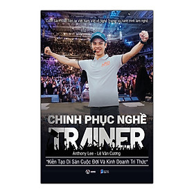 CHINH PHỤC NGHỀ TRAINER - Anthony Lee ( Lê Văn Cương ) 