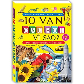 Sách 10 Vạn Câu Hỏi Vì Sao? - Bách Khoa Tri Thức Phổ Thông (Tranh màu - Bìa mềm) - Tái bản