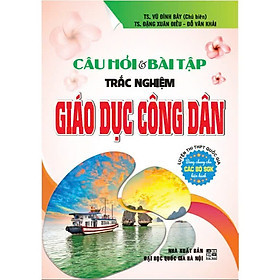 Câu Hỏi Bài Tập Trắc Nghiệm Giáo Dục Công Dân (Luyện Thi THPT Quốc Gia)