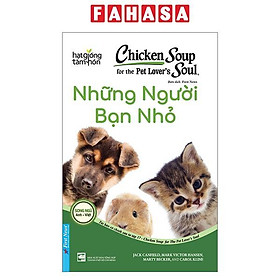 Chicken Soup For Pet Lover’s Soul - Những Người Bạn Nhỏ (Tái Bản 2023)