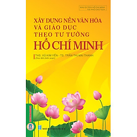 Xây Dựng Nền Văn Hóa Và Giáo Dục Theo Tư Tưởng Hồ Chí Minh