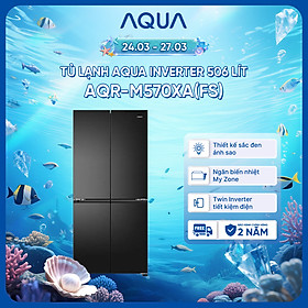 Tủ lạnh Aqua Inverter 506 lít 4 cánh AQR-M570XA(FS) - Bảo hành 2 năm - Freeship toàn quốc - Hàng chính hãng