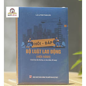 Hỏi - đáp Bộ luật Lao động (hiện hành- xuất bản lần thứ hai, có sửa chữa, bổ sung)