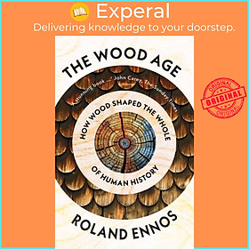 Hình ảnh Sách - The Wood Age - How Wood Shaped the Whole of Human History by Roland Ennos (UK edition, paperback)