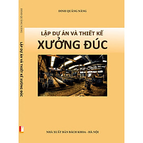 Lập dự án và thiết kế xưởng đúc