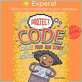 Sách - Project Code: Create Your Own Story with Scratch by Kevin Wood (UK edition, paperback)