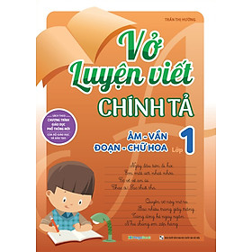 Vở Luyện Viết Chính Tả Lớp 1 - Âm - Vần - Đoạn - Chữ Hoa (MGB)