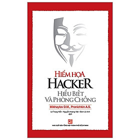 Hiểm Họa Hacker Hiểu Biết Và Phòng Chống (Tái Bản 2018)