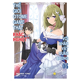 Thế Giới Otome Game Thật Khắc Nghiệt Với Nhân Vật Quần Chúng - Tập 6