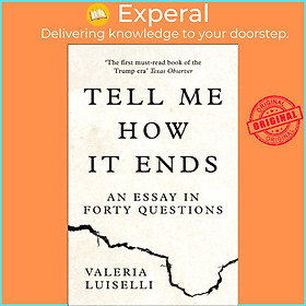 Sách - Tell Me How it Ends - An Essay in Forty Questions by Valeria Luiselli (UK edition, paperback)