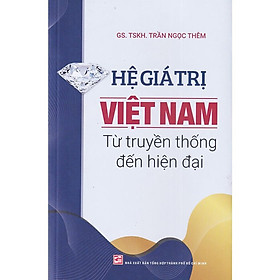 [Download Sách] Hệ giá trị Việt Nam từ truyền thống đến hiện đại