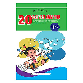 20 Bài Văn Cảm Thụ Của Các Em Học Sinh Tự Trình Bày (Tập 2)