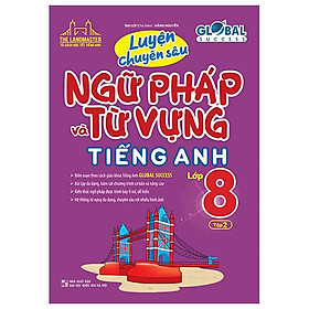 Global Success - Luyện Chuyên Sâu Ngữ Pháp Và Từ Vựng Tiếng Anh Lớp 8 - Tập 2