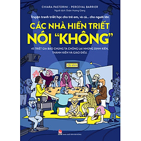 (Truyện Tranh Triết Học Cho Trẻ Em, Và Cả… Cho Người Lớn) CÁC NHÀ HIỀN TRIẾT NÓI “KHÔNG” – Chiara Pastorini, Perceval Barrier – Đoàn Hương Giang dịch – NXB Kim Đồng - Kim Học Lệ