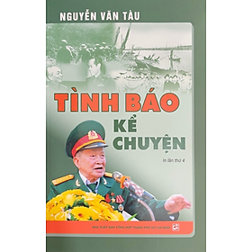 Tình báo kể chuyện (Tái bản lần 4) - Nguyễn Văn Tàu