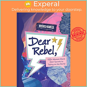 Sách - Dear Rebel - 145 Women Share Their Best Advice for the Girls of Today by Rebel Girls (UK edition, hardcover)