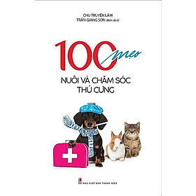 Sách - 100 Mẹo Nuôi Và Chăm Sóc Thú Cưng - Chu Truyền Lâm - VIETNAMBOOK