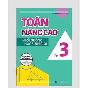 Sách - Toán Nâng Cao và Bồi Dưỡng Học Sinh Giỏi Lớp 3 (Nâng cao kiến thức ngoài chương trình trên lớp)