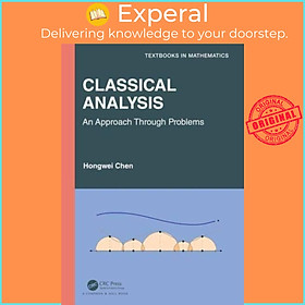 Sách - Classical Analysis - An Approach through Problems by Hongwei Chen (UK edition, hardcover)