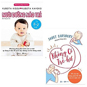 Combo 2 cuốn nuôi dạy trẻ: Nuôi Dưỡng Não Trẻ + Không Có Trẻ Hư - Để Cha Mẹ Không Phải Hối Tiếc Khi Kỷ Luật Con + Poster An Toàn Cho Con Yêu