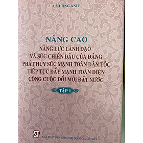 Hình ảnh Nâng cao năng lực lãnh đạo và sức chiến đấu của Đảng, phát huy sức mạnh toàn Dân tộc tiếp tục đẩy mạnh toàn diện công cuộc đổi mới Đất nước (Tập 1)