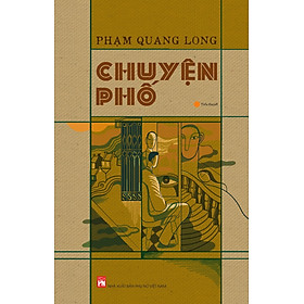 Chuyện Phố - Tác giả Phạm Quang Long - Tiểu thuyết