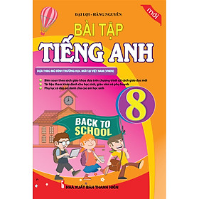 BÀI TẬP TIẾNG ANH 8 (CHƯƠNG TRÌNH MỚI VNEN)_KV
