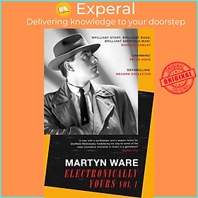 Sách - Electronically Yours - Vol. I: My Autobiography by Martyn Ware (UK edition, paperback)