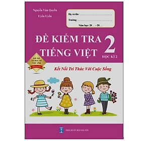 Sách - Đề Kiểm Tra Tiếng Việt 2 - Học Kì 2 - Kết Nối Tri Thức Với Cuộc Sống (1 cuốn)