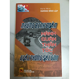 Những binh đoàn hành quân thần tốc giải phóng Sài Gòn 30-4-1975 (Đại tá Dương Đình Lập)