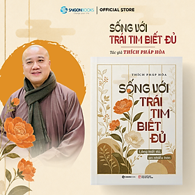 Sách - Sống Với Trái Tim Biết Đủ: Lòng biết đủ - An nhiều hơn - Thích Pháp Hòa