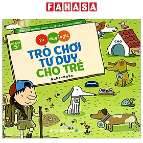 Tư Duy Logic - Trò Chơi Tư Duy Cho Trẻ (Dành Cho Bé Từ 5 Tuổi)